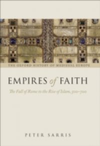 Empires of Faith: The Fall of Rome to the Rise of Islam, 500-700