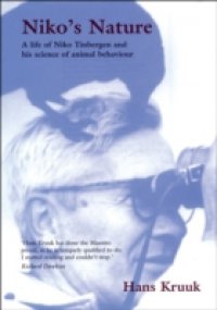 Niko`s Nature: The Life of Niko Tinbergen and his Science of Animal Behaviour