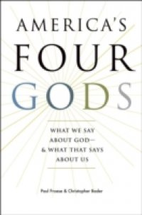 Americas Four Gods: What We Say about God–and What That Says about Us
