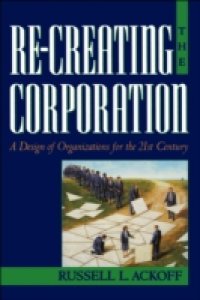 Читать Re-Creating the Corporation: A Design of Organizations for the 21st Century