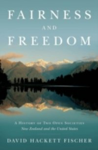 Fairness and Freedom: A History of Two Open Societies: New Zealand and the United States