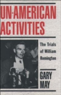 Un-American Activities: The Trials of William Remington