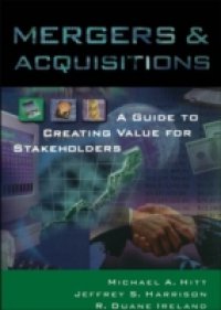Mergers & Acquisitions: A Guide to Creating Value for Stakeholders