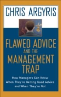 Flawed Advice and the Management Trap: How Managers Can Know When Theyre Getting Good Advice and When Theyre Not