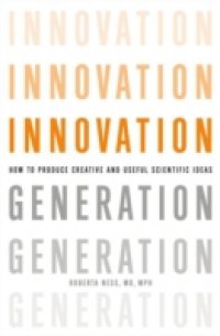 Innovation Generation: How to Produce Creative and Useful Scientific Ideas