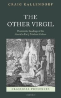 Other Virgil: `Pessimistic` Readings of the Aeneid in Early Modern Culture