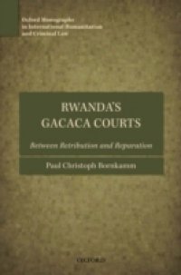Rwanda`s Gacaca Courts: Between Retribution and Reparation