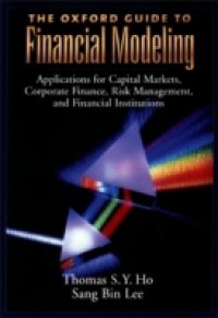 Oxford Guide to Financial Modeling: Applications for Capital Markets, Corporate Finance, Risk Management and Financial Institutions