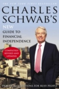 Charles Schwab`s New Guide to Financial Independence Completely Revised and Upda ted