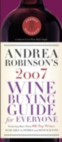 Andrea Robinson`s 2007 Wine Buying Guide for Everyone