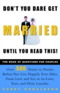 Don`t You Dare Get Married Until You Read This!