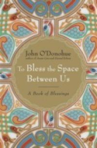 To Bless the Space Between Us