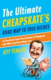 Ultimate Cheapskate`s Road Map to True Riches