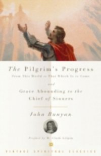 Pilgrim`s Progress and Grace Abounding to the Chief of Sinners