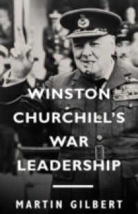 Winston Churchill`s War Leadership
