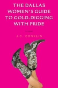 Dallas Women`s Guide to Gold-Digging with Pride