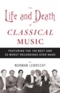Читать Life and Death of Classical Music
