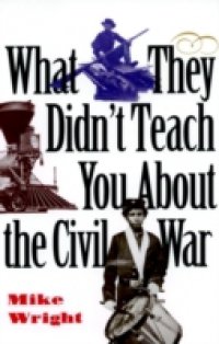 What They Didn`t Teach You About the Civil War