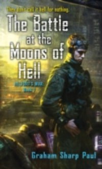 Helfort`s War Book 1: The Battle at the Moons of Hell