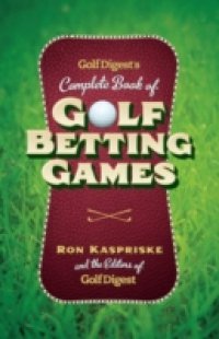Golf Digest`s Complete Book of Golf Betting Games