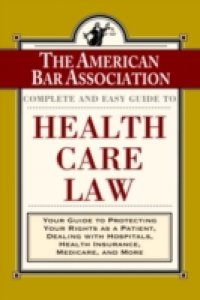 ABA Complete and Easy Guide to Health Care Law