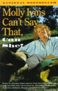 Molly Ivins Can`t Say That, Can She?