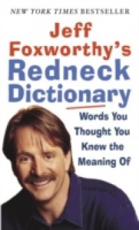 Jeff Foxworthy`s Redneck Dictionary