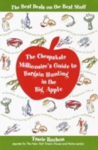 Cheapskate Millionaire`s Guide to Bargain Hunting in the Big Apple