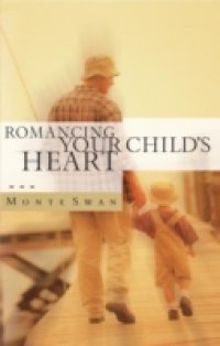 Romancing Your Child`s Heart