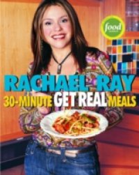Rachael Ray`s 30-Minute Get Real Meals