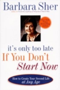 It`s Only Too Late If You Don`t Start Now