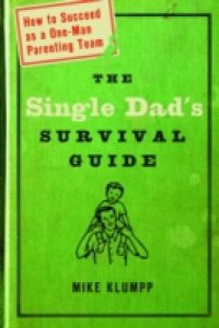 Single Dad`s Survival Guide