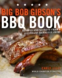Big Bob Gibson`s BBQ Book