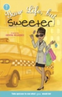 Your Life, but Sweeter