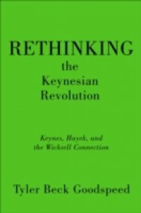 Rethinking the Keynesian Revolution: Keynes, Hayek, and the Wicksell Connection