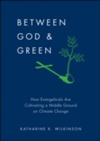 Between God & Green: How Evangelicals Are Cultivating a Middle Ground on Climate Change