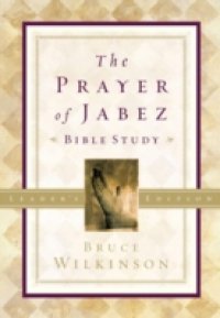 Prayer of Jabez Bible Study Leader`s Edition