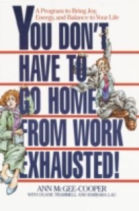You Don`t Have to Go Home from Work Exhausted!