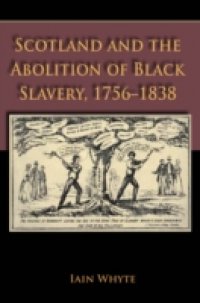 Scotland and the Abolition of Black Slavery, 1756-1838