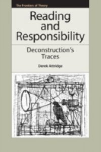 Reading and Responsibility: Deconstruction`s Traces