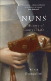 Nuns: A History of Convent Life 1450-1700