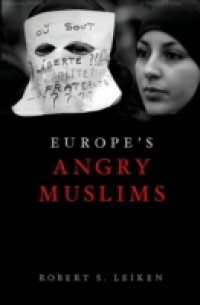 Europe`s Angry Muslims: The Revolt of The Second Generation