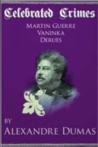 Читать Celebrated Crimes 'Martin Guerre', 'Vaninka' and 'Derues'