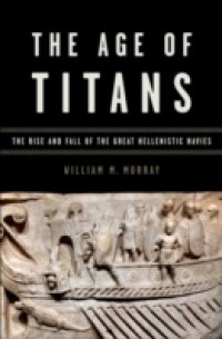 Age of Titans: The Rise and Fall of the Great Hellenistic Navies