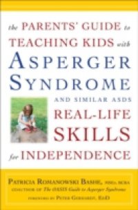 Parents` Guide to Teaching Kids with Asperger Syndrome and Similar ASDs Real-Life Skills for Independence