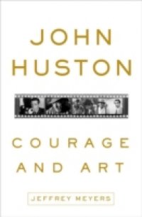 John Huston: Courage and Art