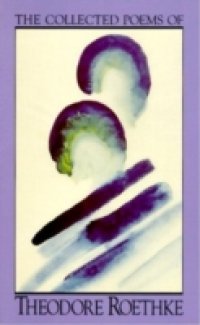 Collected Poems of Theodore Roethke