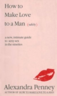 How To Make Love To A Man (safely)