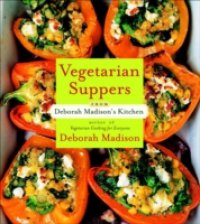Vegetarian Suppers from Deborah Madison`s Kitchen