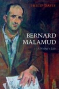 Bernard Malamud: A Writer`s Life